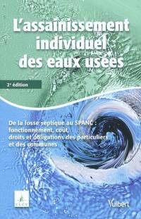 L'assainissement individuel des eaux usées domestiques : de la fosse septique au SPANC : fonctionnement, coût, droits et obligations des particuliers et des communes