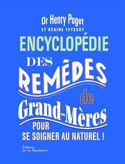 Encyclopédie des remèdes de grand-mères : pour se soigner au naturel !