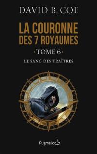 La couronne des 7 royaumes. Vol. 6. Le sang des traîtres