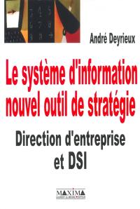 Le système d'information, nouvel outil de stratégie : direction d'entreprise et DSI