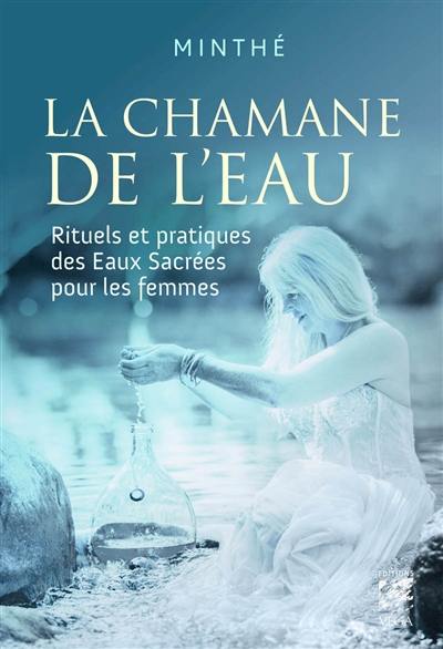 La chamane de l'eau : rituels et pratiques des eaux sacrées pour les femmes