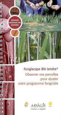 Fongiscope Blé tendre, observer vos parcelles pour ajuster votre programme fongicide