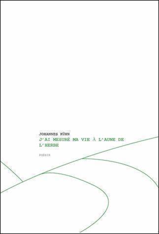 J'ai mesuré ma vie à l'aune de l'herbe. Und hab am Gras mein Leben gemessen