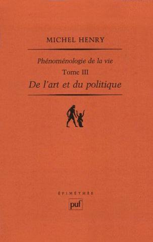 Phénoménologie de la vie. Vol. 3. De l'art et du politique