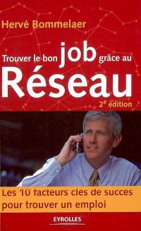 Trouver le bon job grâce au réseau : 10 facteurs clés de succès pour trouver un emploi