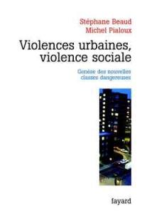 Violences urbaines, violence sociale : genèse des nouvelles classes dangereuses