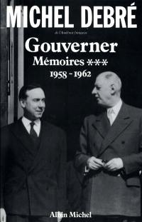 Trois Républiques pour une France : mémoires. Vol. 3. Gouverner : 1958-1962