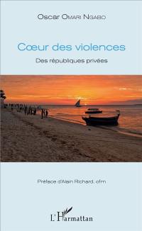 Coeur des violences : des républiques privées