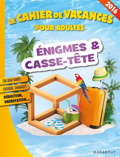 Enigmes & casse-tête : le cahier de vacances pour adultes