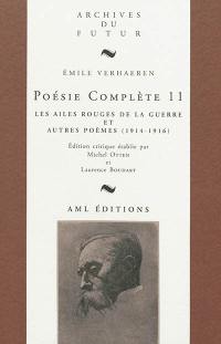 Poésie complète. Vol. 11. Les ailes rouges de la guerre : et autres poèmes (1914-1916)