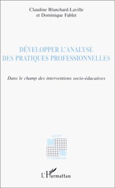 Développer l'analyse des pratiques professionnelles : dans le champ des interventions socio-éducatives