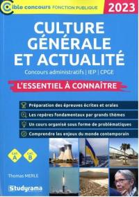 Culture générale et actualité 2023 : concours administratifs, IEP, CPGE : l'essentiel à connaître, cat. A, cat. B