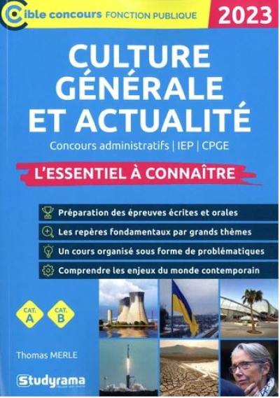 Culture générale et actualité 2023 : concours administratifs, IEP, CPGE : l'essentiel à connaître, cat. A, cat. B