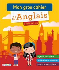 Mon gros cahier d'anglais : à partir de 7 ans