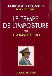 Le temps de l'imposture ou Le roman de Tito. La roue épique de Dobritsa Tchossitch