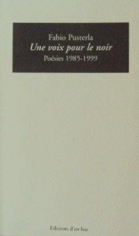 Une voix pour le noir : poésies 1985-1999