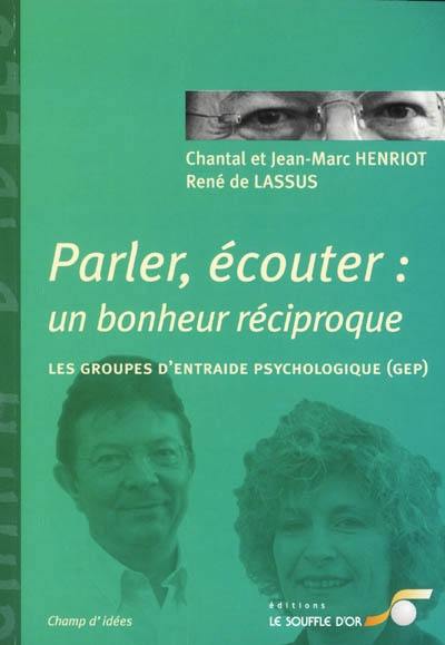 Parler, écouter : un bonheur réciproque : les groupes d'entraide psychologique