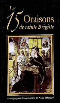 Les 15 oraisons de sainte Brigitte : accompagnées de révélations de Notre Seigneur