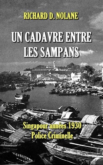 Un cadavre entre les sampans : Singapour années 1930, police criminelle : nouvelles policières