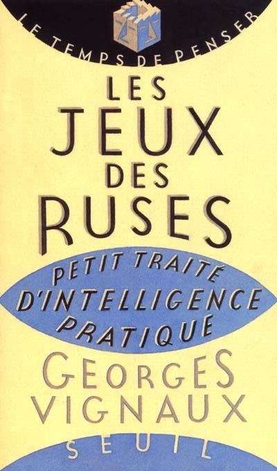 Les jeux des ruses : petit traité d'intelligence pratique