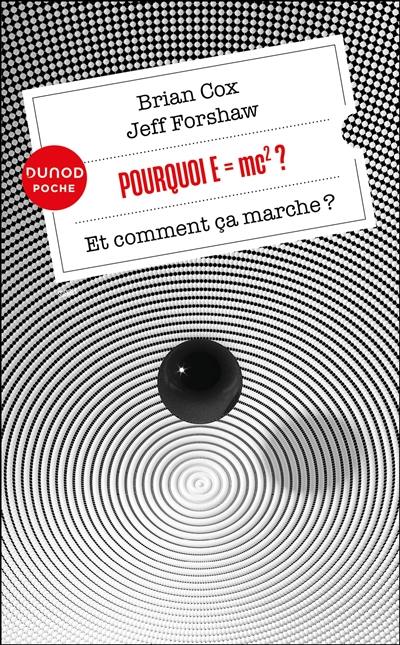 Pourquoi E=mc2 ? : et comment ça marche ?