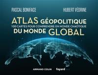 Atlas géopolitique du monde global : 100 cartes pour comprendre un monde chaotique