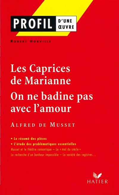 Les caprices de Marianne (1833), On ne badine pas avec l'amour (1834), Alfred de Musset