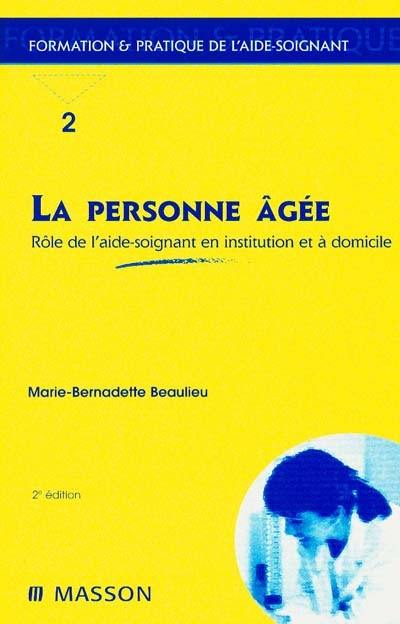 La personne âgée : rôle de l'aide-soignant en institution et à domicile