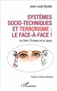 Systèmes socio-techniques et terrorisme, le face-à-face ! ou L'ami, l'ennemi ou le Janus