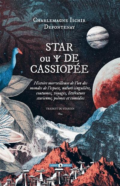 Star ou Psi de Cassiopée : histoire merveilleuse de l'un des mondes de l'espace, nature singulière, coutumes, voyages, littérature starienne, poèmes et comédies