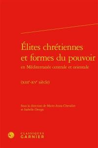 Elites chrétiennes et formes du pouvoir en Méditerranée centrale et orientale : XIIIe-XVe siècle