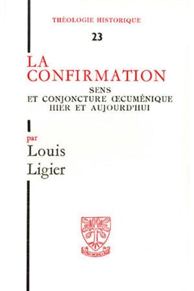 La Confirmation : Sens et conjoncture oecuménique hier et aujourd'hui La Confirmation : Sens et conjoncture oecuménique hier et aujourd'hui