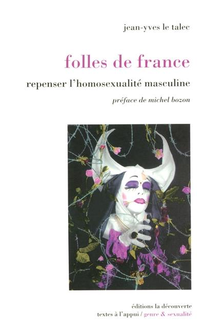 Folles de France : repenser l'homosexualité masculine Folles de France : repenser l'homosexualité masculine
