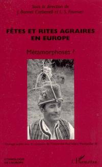 Fêtes et rites agraires en Europe : métamorphoses ?