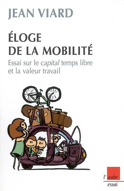 Eloge de la mobilité : essai sur le capital temps libre et la valeur travail