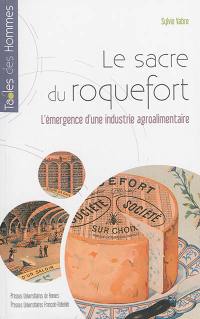 Le sacre du roquefort : l'émergence d'une industrie agroalimentaire : fin XVIIIe siècle-1925