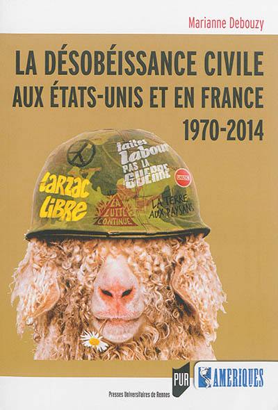 La désobéissance civile aux Etats-Unis et en France : 1970-2014