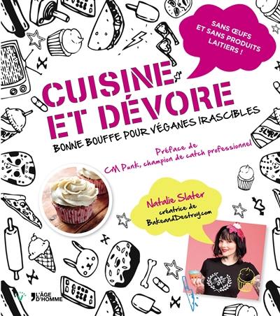 Cuisine et dévore : bonne bouffe pour véganes irascibles : sans oeufs et sans produits laitiers !