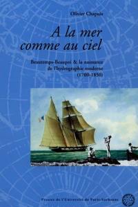 A la mer comme au ciel : Beautemps-Beaupré et la naissance de l'hydrographie moderne, 1700-1850