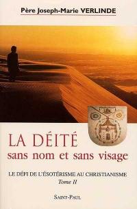 Le défi de l'ésotérisme au christianisme. Vol. 2. La déité sans nom et sans visage