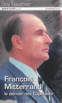 François Mitterrand : le dernier des Capétiens