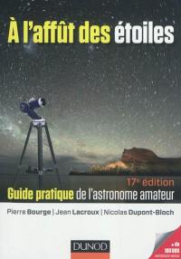 A l'affût des étoiles : guide pratique de l'astronome amateur