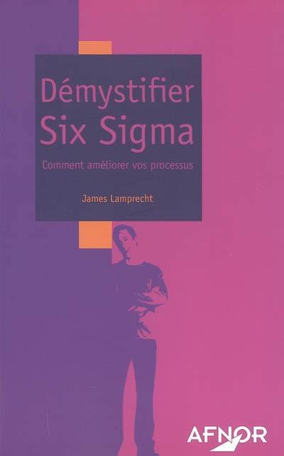 Démystifier Six Sigma : comment améliorer vos processus