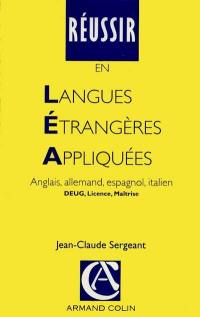 Réussir en langues étrangères appliquées : anglais, allemand, espagnol, italien, DEUG, licence, maîtrise