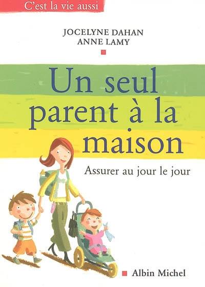 Un seul parent à la maison : assurer au jour le jour