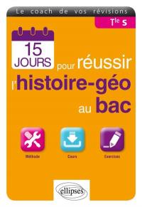 15 jours pour réussir l'histoire géo au bac, terminale S : méthode, cours, exercices : le coach de vos révisions