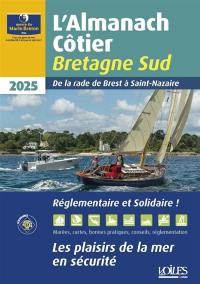 L'almanach côtier Bretagne Sud 2025 : de la rade de Brest à Saint-Nazaire : les plaisirs de la mer en sécurité