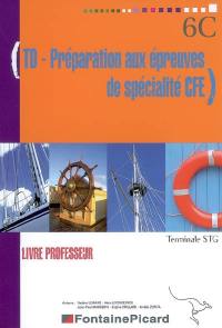 TD préparation aux épreuves de spécialité CFE, terminale STG : livre professeur