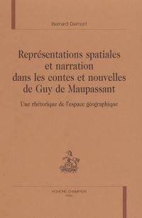 Représentations spatiales et narration dans les contes et nouvelles de Guy de Maupassant : une rhétorique de l'espace géographique