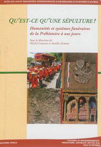 Qu'est-ce qu'une sépulture ? : humanités et systèmes funéraires de la préhistoire à nos jours : actes des XXXVIes Rencontres internationales d'archéologie et d'histoire d'Antibes, 13-15 octobre 2015